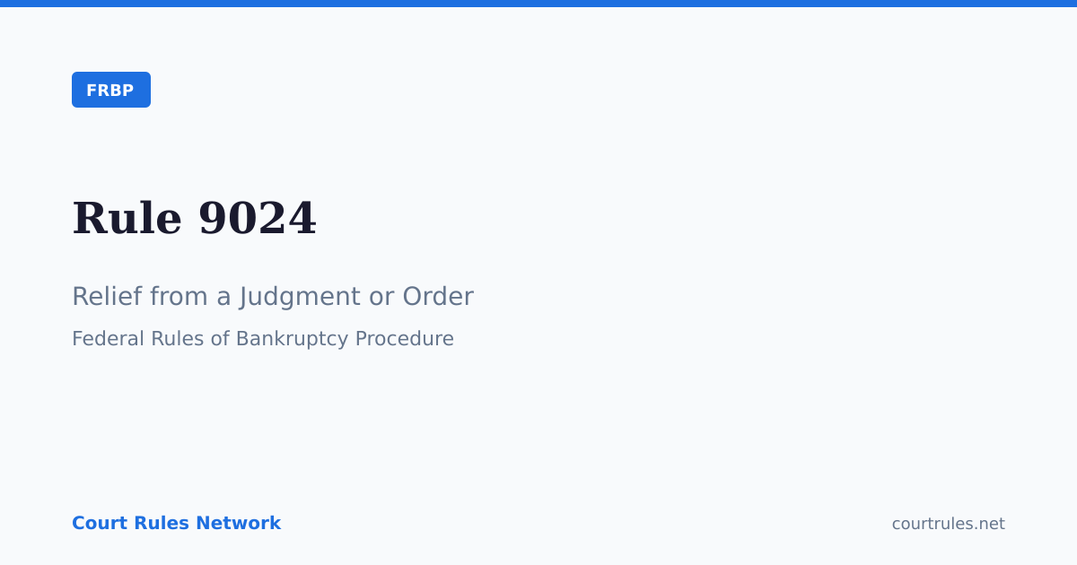 Rule 9024: Relief from a Judgment or Order | FRBP | Court Rules Network