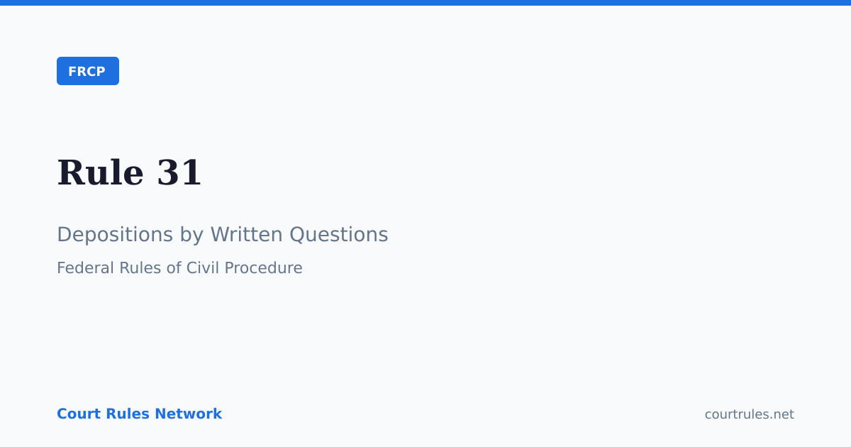 Rule 31: Depositions by Written Questions | FRCP | Court Rules Network