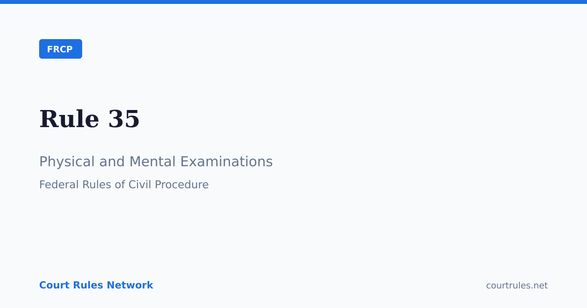 Rule 35: Physical and Mental Examinations | FRCP | Court Rules Network