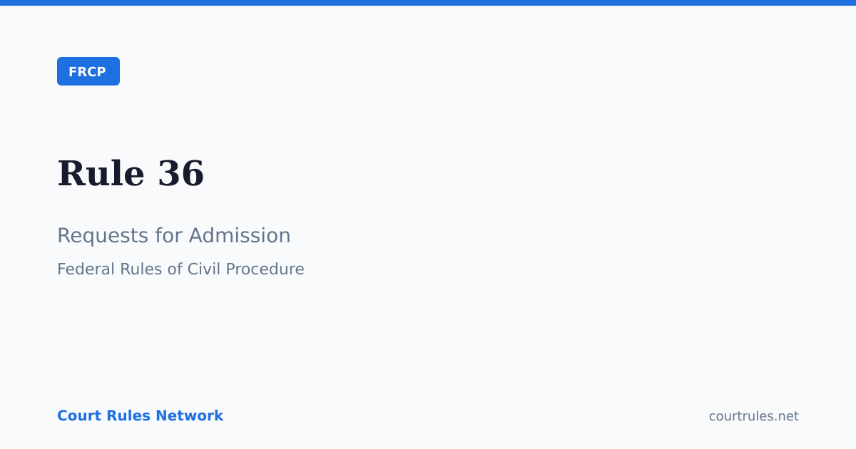 Rule 36: Requests for Admission | FRCP | Court Rules Network