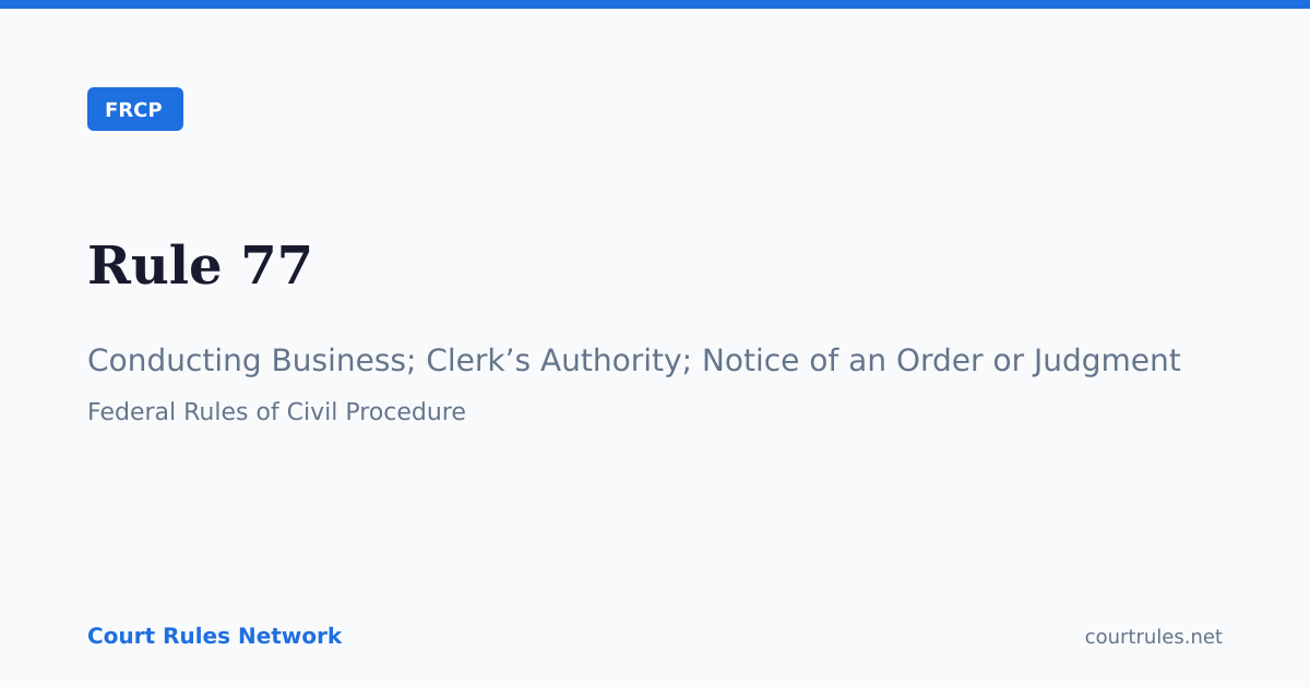 Rule 77: Conducting Business; Clerk’s Authority;… | FRCP | Court Rules ...