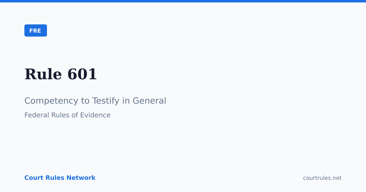 Rule 601: Competency to Testify in General | FRE | Court Rules Network