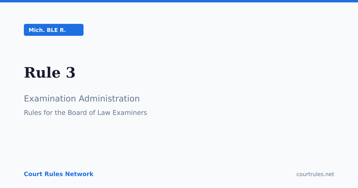 Rule 3: Examination Administration | Mich. BLE R. | Court Rules Network